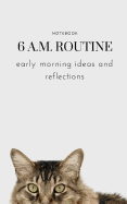 Notebook 6 A.M. Routine: Early Morning Ideas and Reflections