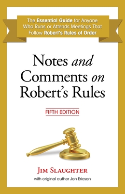 Notes and Comments on Robert's Rules, Fifth Edition - Slaughter, Jim