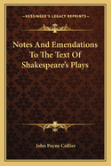 Notes And Emendations To The Text Of Shakespeare's Plays