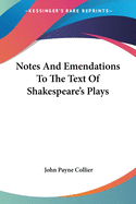 Notes And Emendations To The Text Of Shakespeare's Plays