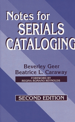 Notes for Serials Cataloging - Geer, Beverley, and Caraway, Beatrice L