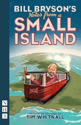 Notes from a Small Island - Bryson, Bill, and Whitnall, Tim (Adapted by)