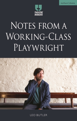 Notes from a Working-Class Playwright - Butler, Leo
