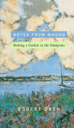 Notes from Madoo: Making a Garden in the Hamptons