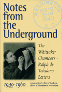 Notes from the Underground: The Whittaker Chambers--Ralph de Toledano Letters, 1949-1960