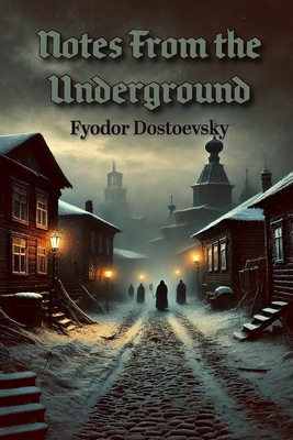 Notes from the Underground - Dostoevsky, Fyodor