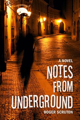 Notes from Underground - Scruton, Roger