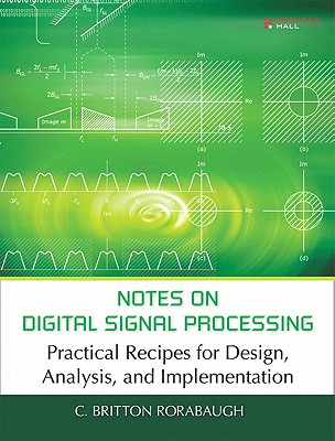 Notes on Digital Signal Processing: Practical Recipes for Design, Analysis, and Implementation - Rorabaugh, C Britton
