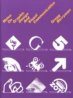 Notes on Graphic Design and Visual Communication - Berryman, Gregg, and Berryman, Greg