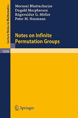 Notes on Infinite Permutation Groups - Bhattacharjee, Meenaxi, and M�ller, R�gnvaldur G, and MacPherson, Dugald
