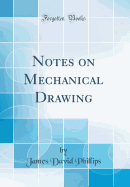 Notes on Mechanical Drawing (Classic Reprint)