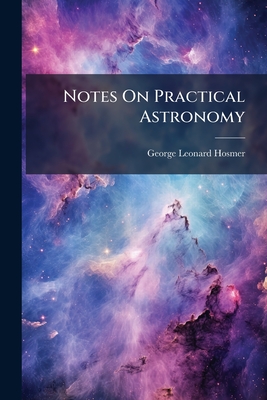 Notes on Practical Astronomy - Hosmer, George Leonard