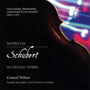 Notes on Schubert: 20 Crucial Works - Wilson, Conrad