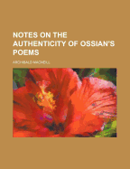 Notes on the Authenticity of Ossian's Poems