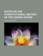 Notes on the Constitutional History of the United States