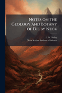 Notes on the geology and botany of Digby Neck