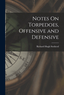 Notes On Torpedoes, Offensive and Defensive