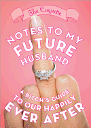 Notes to My Future Husband: A Bitch's Guide to Our Happily Ever After