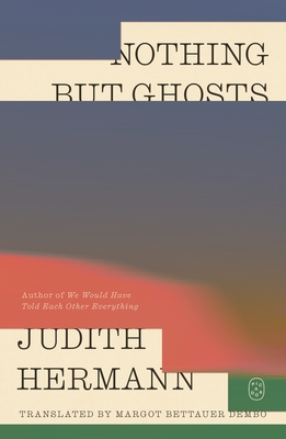 Nothing But Ghosts - Hermann, Judith, and Dembo, Margot Bettauer (Translated by)