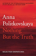 Nothing But the Truth: Selected Dispatches