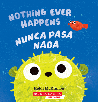 Nothing Ever Happens / Nunca Pasa NADA - McKinnon, Heidi (Illustrator)