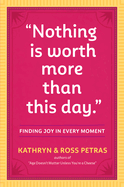 "Nothing Is Worth More Than This Day.": Finding Joy in Every Moment