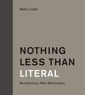 Nothing Less Than Literal: Architecture After Minimalism