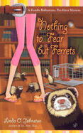 Nothing to Fear But Ferrets