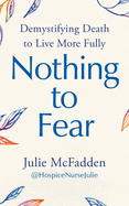 Nothing to Fear: Demystifying Death to Live More Fully