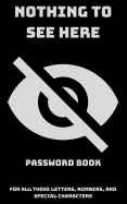 Nothing To See Here For All Those Letters, Numbers, And Special Characters: Password Book