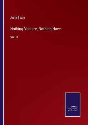 Nothing Venture, Nothing Have: Vol. 3 - Beale, Anne