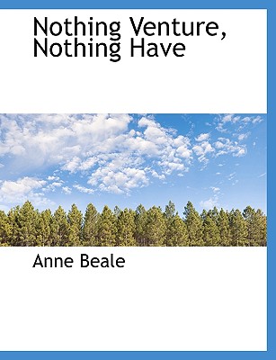 Nothing Venture, Nothing Have - Beale, Anne