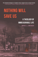 Nothing Will Save Us: A Theology of Immeasurable Life