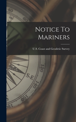 Notice To Mariners - U S Coast and Geodetic Survey (Creator)