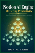 Notion AI Engine Mastering Productivity: Expert Techniques for Scaling and Future Integrations