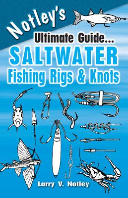 Notley's Ultimate Guide... Saltwater Fishing Rigs & Knots - 