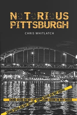 Notorious Pittsburgh - Whitlatch, Chris