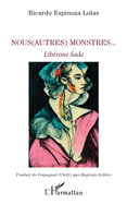 Nous(Autres) monstres...: Lib?rons Sade