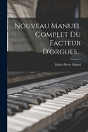 Nouveau Manuel Complet Du Facteur D'Orgues...