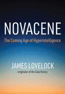 Novacene: The Coming Age of Hyperintelligence