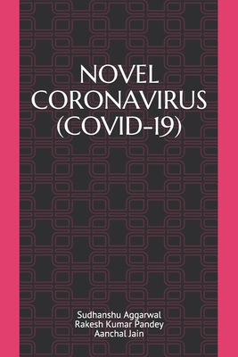 Novel Coronavirus (Covid-19) - Pandey, Rakesh Kumar, and Jain, Aanchal, and Aggarwal, Sudhanshu