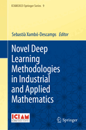 Novel Deep Learning Methodologies in Industrial and Applied Mathematics