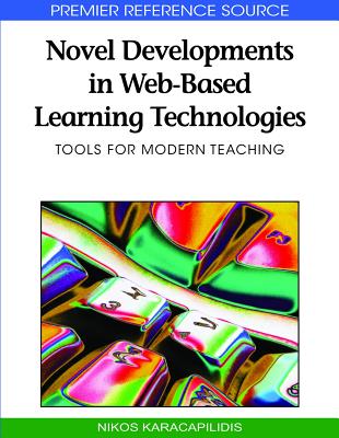 Novel Developments in Web-Based Learning Technologies: Tools for Modern Teaching - Karacapilidis, Nikos (Editor)