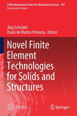 Novel Finite Element Technologies for Solids and Structures - Schr�der, J�rg (Editor), and de Mattos Pimenta, Paulo (Editor)