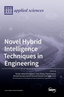 Novel Hybrid Intelligence Techniques in Engineering - Armaghani, Danial Jahed (Guest editor), and Zhang, Yixia (Guest editor), and Samui, Pijush (Guest editor)