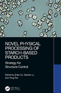 Novel Physical Processing of Starch-Based Products: Strategy for Structure Control