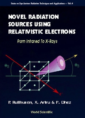 Novel Radiation Sources Using Relativistic Electrons: From Infrared to X-Rays - Artru, Xavier, and Dhez, Pierre, and Rullhusen, Peter