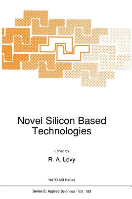 Novel Silicon Based Technologies - Levy, R a (Editor)