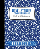 Novel Starter Composition Book: Outliner With Journal