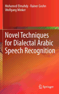 Novel Techniques for Dialectal Arabic Speech Recognition